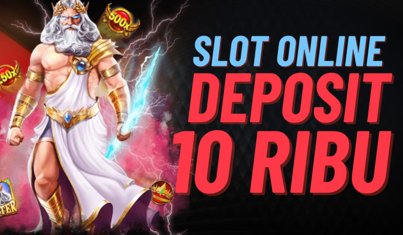 Keseruan Bermain Slot dengan Deposit 10K Nikmati Sensasi Taruhan Tanpa Beban